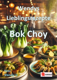 Wendys Lieblingsrezepte - Bok Choy - Wendy G. - E-Book