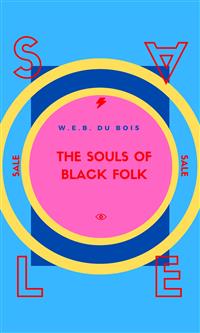 The Souls Of Black Folk - W. E. B. Du Bois - E-Book