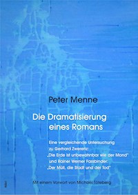 Die Dramatisierung eines Romans. Eine vergleichende Untersuchung zu Gerhard Zwerenz: "Die Erde ist unbewohnbar wie der Mond" und Rainer Werner Fassbinder: "Der Müll, die Stadt und der Tod". - Peter Menne - E-Book