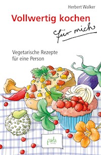 Vollwertig kochen für mich - Herbert Walker - E-Book