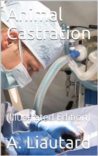 Animal Castration - A. Liautard - E-Book