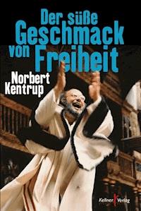 Der süße Geschmack von Freiheit - Norbert Kentrup - E-Book
