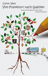Von Frankfurt nach Galizien - Dieter Weiß - E-Book