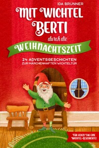 Mit Wichtel Berti durch die Weihnachtszeit - Ida Brunner - E-Book