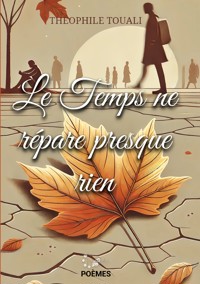 Le Temps ne répare presque rien - Théophile Touali - E-Book