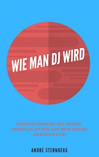 Wie man DJ wird - Andre Sternberg - E-Book