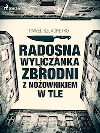 Radosna wyliczanka zbrodni z nożownikiem w tle - Paweł Szlachetko - E-Book