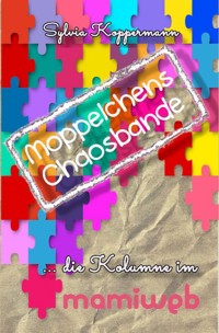Moppelchens Chaosbande - die Kolumne im mamiweb - Sylvia Koppermann - E-Book