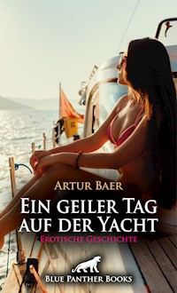 Ein geiler Tag auf der Yacht | Erotische Geschichte - Artur Baer - E-Book