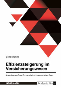 Effizienzsteigerung im Versicherungswesen. Anwendung von Smart Contracts bei nicht-parametrischen Daten - Döndü Emili - E-Book
