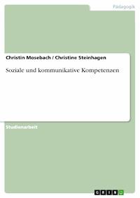 Soziale und kommunikative Kompetenzen - Christin Mosebach - E-Book