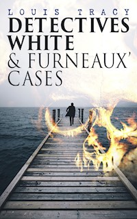 Detectives White & Furneaux' Cases - Louis Tracy - E-Book