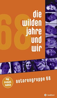 Die wilden Jahre und wir - Autorengruppe 68 - E-Book