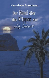 Der Mond über den Klippen von La Source - Hans-Peter Ackermann - E-Book