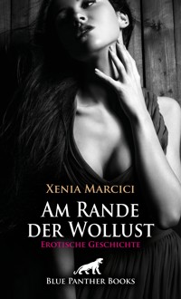Am Rande der Wollust | Erotische Geschichte - Xenia Marcici - E-Book