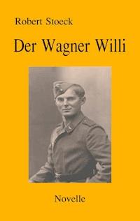 Der Wagner Willi - Robert Stoeck - E-Book