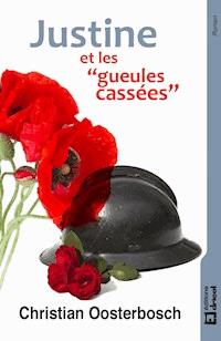 Justine et les "gueules cassées" - Christian Oosterbosch - E-Book