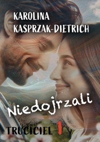 Truciciel 1. Niedojrzali - Karolina Kasprzak-Dietrich - E-Book