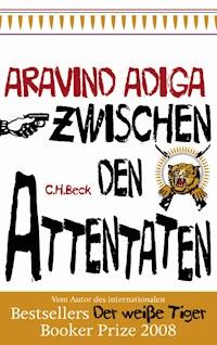 Zwischen den Attentaten - Adiga Aravind - E-Book