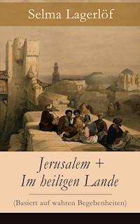 Jerusalem + Im heiligen Lande (Basiert auf wahren Begebenheiten) - Selma Lagerlöf - E-Book