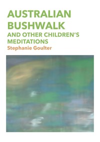 Australian Bushwalk and other Children’s Meditations - Stephanie Goulter - E-Book