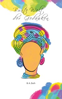 Bunte Welt der Gedanken - B. A. Zoch - E-Book