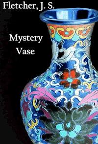 Mystery Vase - J.S. Fletcher - E-Book