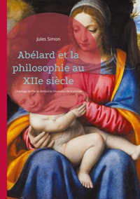 Abélard et la philosophie au XIIe siècle - Jules Simon - E-Book