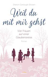 Weil du mit mir gehst - Sharon Garlough Brown - E-Book