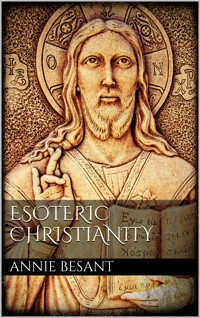 Esoteric Christianity - Annie Besant - E-Book