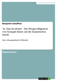 'Le clan du destin' - Die Pirogen-Migration von Senegals Küste auf die Kanarischen Inseln - Benjamin Schaffner - E-Book