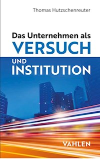 Das Unternehmen als Versuch und Institution - Thomas Hutzschenreuter - E-Book