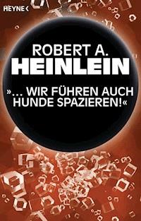 "… Wir führen auch Hunde spazieren” - Robert A. Heinlein - E-Book