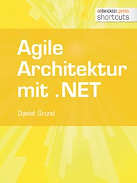 Agile Architektur mit .NET - Grundlagen und Best Practices - Daniel Grund - E-Book