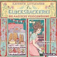 Die Glücksbäckerei – Die magische Verschwörung - Kathryn Littlewood - E-Book + Hörbuch