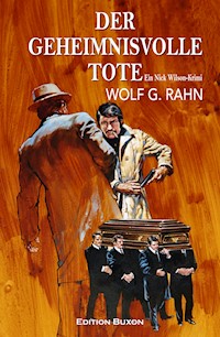 Der geheimnisvolle Tote – Ein Nick Wilson-Krimi - Wolf G. Rahn - E-Book