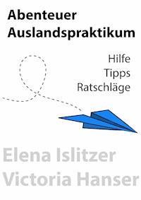 Abenteuer Auslandspraktikum - Elena Islitzer - E-Book