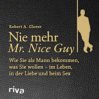 Nie mehr Mr. Nice Guy - Robert A. Glover - E-Book + Hörbuch