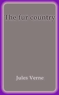 The fur country - Jules Verne. - E-Book