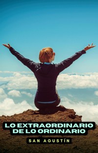 Lo extraordinario de lo ordinario - San Agustín - E-Book