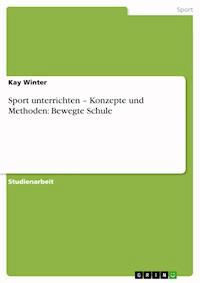 Sport unterrichten – Konzepte und Methoden: Bewegte Schule - Kay Winter - E-Book