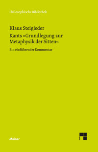 Kants »Grundlegung zur Metaphysik der Sitten« - Klaus Steigleder - E-Book