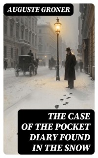 The Case of the Pocket Diary Found in the Snow - Groner Auguste - E-Book