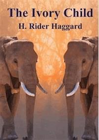 The Ivory Child - H Rider Haggard - E-Book