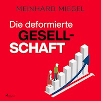 Die deformierte Gesellschaft - Meinhard Miegel - E-Book + Hörbuch