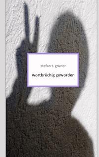 Wortbrüchig geworden - Stefan T. Gruner - E-Book