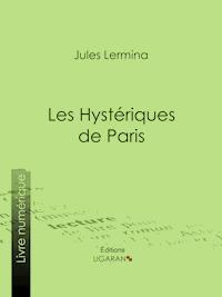 Les Hystériques de Paris - Jules Lermina - E-Book