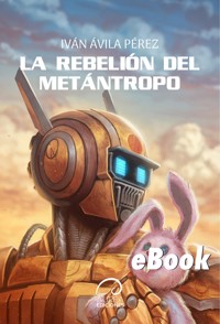 La Rebelión del Metántropo - Iván Ávila - E-Book