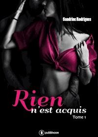 Rien n'est acquis - Tome 1 - Sandrine Rodrigues - E-Book
