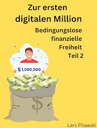 Zur ersten digitalen Million - Lars Pilawski - E-Book